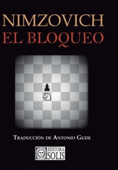 El Bloqueo - Aaron Nimzovitsch - Books - Editora e Livraria Solis Ltda. - 9788598628370 - October 14, 2021