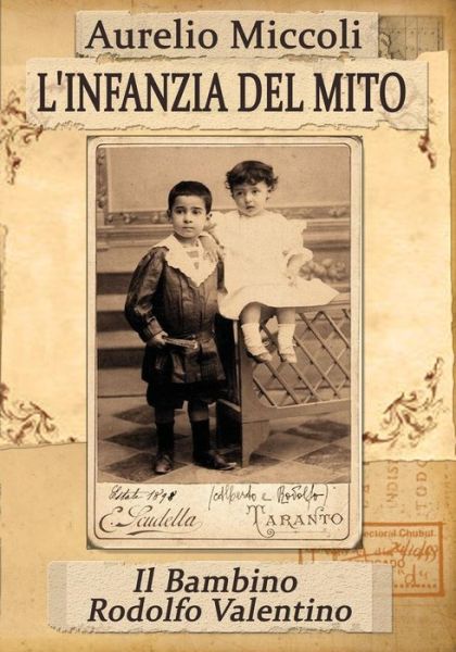 Cover for Aurelio Miccoli · L'infanzia Del Mito - Il Bambino Rodolfo Valentino (Paperback Book) [Italian edition] (2014)