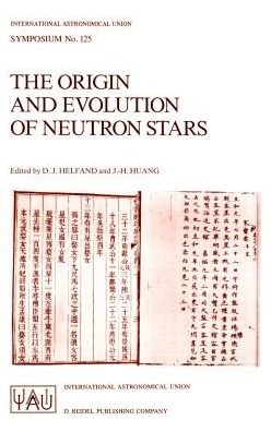 International Astronomical Union · The Origin and Evolution of Neutron Stars: Proceedings of the 125th Symposium of the International Astronomical Union Held in Nanjing, China, May 26-30, 1986 - International Astronomical Union Symposia (Closed) (Hardcover Book) (1987)