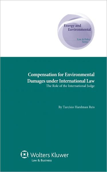 Tarcisio Hardman Reis · Compensation for Environmental Damages under International Law: The Role of the International Judge (Hardcover Book) (2011)