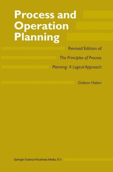 Cover for G. Halevi · Process and Operation Planning: Revised Edition of The Principles of Process Planning: A Logical Approach (Paperback Book) [Softcover reprint of the original 1st ed. 2003 edition] (2010)