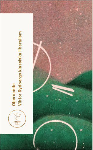 Cover for Viktor Rydberg · Oberoende - Viktor Rydbergs klassiska liberalism (Paperback Book) (2023)