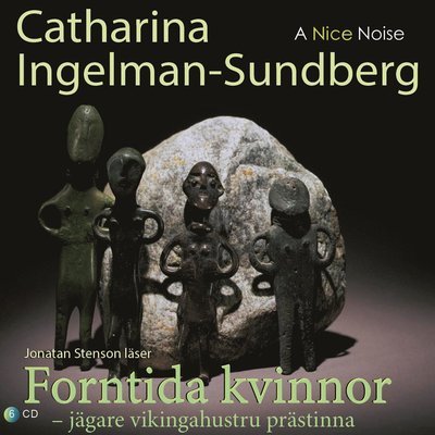 Cover for Catharina Ingelman-Sundberg · Forntida kvinnor :Jägare Vikingahustru Prästinna (Hörbok (CD)) (2021)