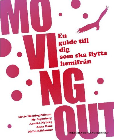 Cover for Mette Härning-Nilsson, My Jegenberg, Annika Nyberg, Anna Hane, Malin Råhlander · Moving out : en guide till dig som ska flytta hemifrån (Paperback Book) (2011)