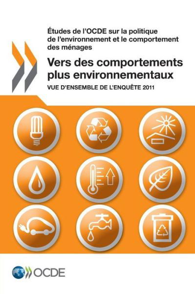 Cover for Oecd Organisation for Economic Co-operation and Development · Études De L'ocde Sur La Politique De L'environnement et Le Comportement Des Ménages Vers Des Comportements Plus Environnementaux : Vue D'ensemble De L'enquête 2011 (Paperback Book) [French edition] (2014)