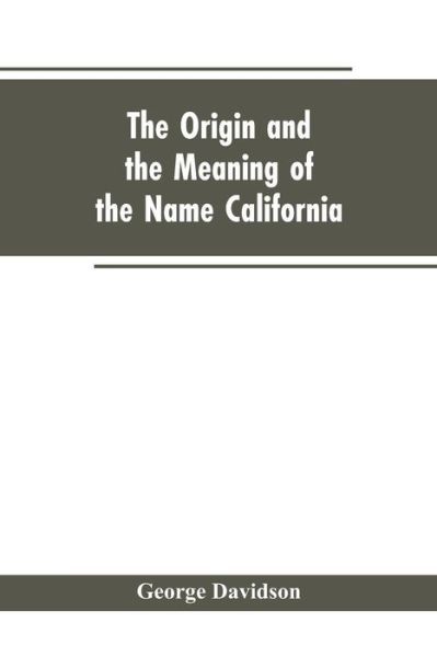 Cover for George Davidson · The Origin and the Meaning of the Name California (Pocketbok) (2019)