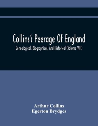 Cover for Arthur Collins · Collins'S Peerage Of England; Genealogical, Biographical, And Historical (Volume Viii) (Paperback Bog) (2021)
