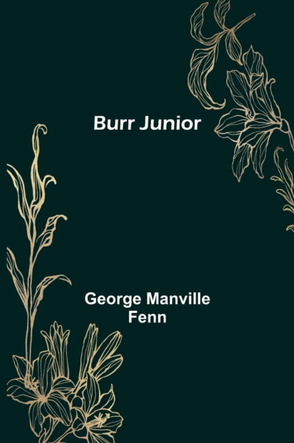 Burr Junior - George Manville Fenn - Książki - Alpha Edition - 9789356153370 - 11 kwietnia 2022