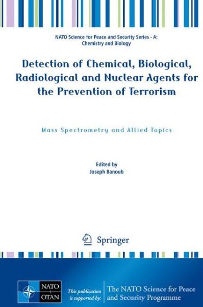 Joseph Banoub · Detection of Chemical, Biological, Radiological and Nuclear Agents for the Prevention of Terrorism: Mass Spectrometry and Allied Topics - NATO Science for Peace and Security Series A: Chemistry and Biology (Hardcover bog) [2014 edition] (2014)