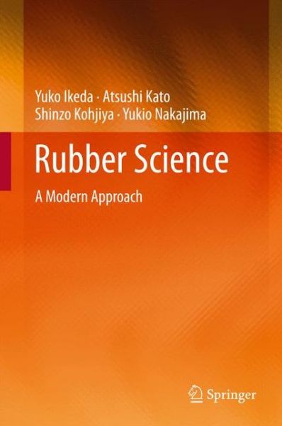 Rubber Science: A Modern Approach - Yuko Ikeda - Książki - Springer Verlag, Singapore - 9789811029370 - 6 października 2017