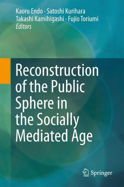 Reconstruction of the Public Sphere in the Socially Mediated Age - - Books - Springer Verlag, Singapore - 9789811061370 - November 9, 2017