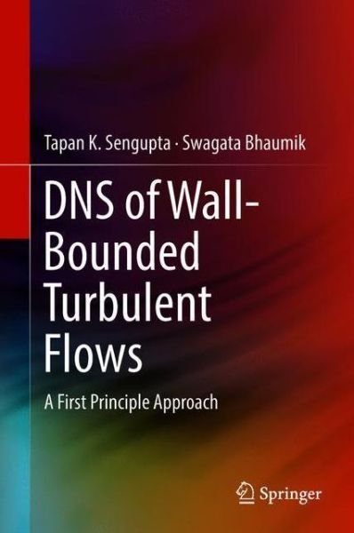 Cover for Tapan K. Sengupta · DNS of Wall-Bounded Turbulent Flows: A First Principle Approach (Hardcover Book) [1st ed. 2019 edition] (2018)