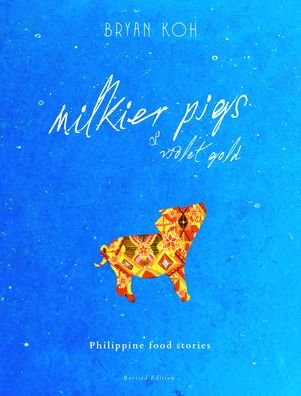 Cover for Bryan Koh · Milkier Pigs &amp; Violet Gold: Philippine Food Stories (Hardcover Book) [2 Revised edition] (2021)