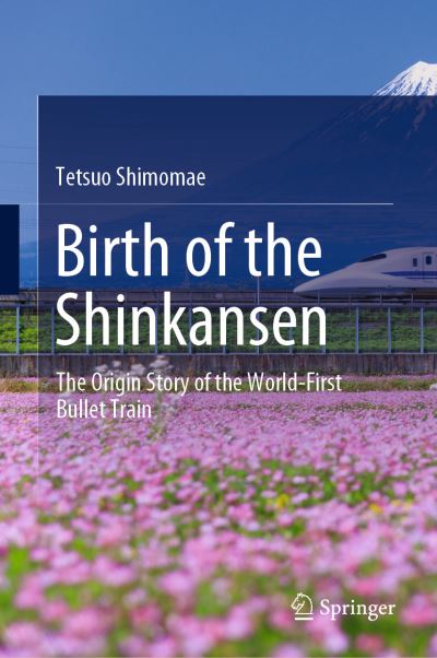 Cover for Tetsuo Shimomae · Birth of the Shinkansen: The Origin Story of the World-First Bullet Train (Hardcover Book) [1st ed. 2022 edition] (2022)