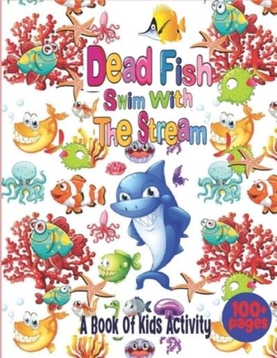 Cover for Kicokids Art Gallery · Dead Fish Swim With The Stream: A Book Of Kids Activity Featuring Amazing 50 Ocean Fish and Animal For Kids Ages 4-8.(Perfect Gift Idea for Kids!) (Pocketbok) (2022)