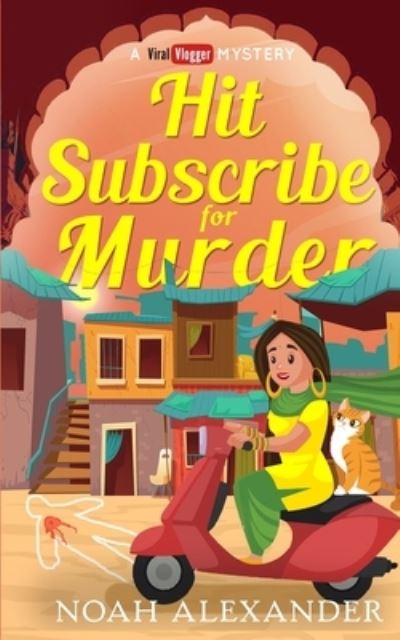 Hit Subscribe for Murder - Noah Alexander - Books - Independently Published - 9798466766370 - August 29, 2021