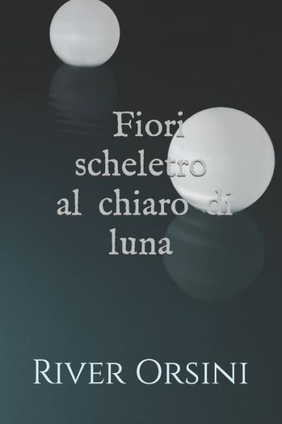 Cover for River Orsini · Fiori scheletro al chiaro di luna (Paperback Book) (2021)