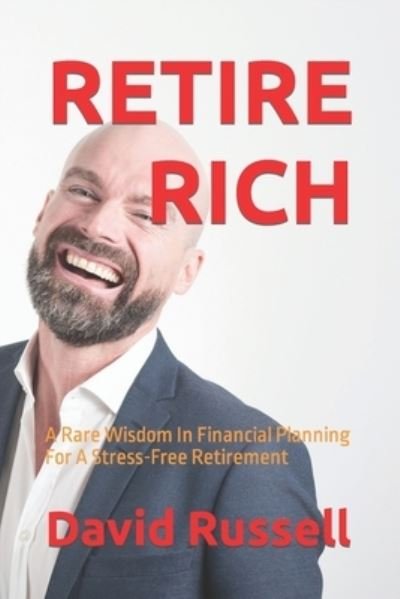 Cover for David Russell · Retire Rich: A Rare Wisdom In Financial Planning For A Stress-Free Retirement (Taschenbuch) (2021)
