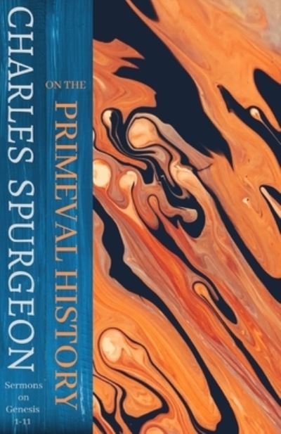 On the Primeval History: Genesis 1-11 (Spurgeon thru the Scriptures) - Charles Spurgeon - Bøker - Independently Published - 9798514669370 - 3. juni 2021