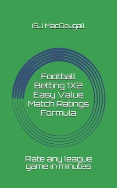 Cover for Isj Macdougall · Football Betting 1X2 Easy Value Match Ratings Formula (Paperback Bog) (2021)