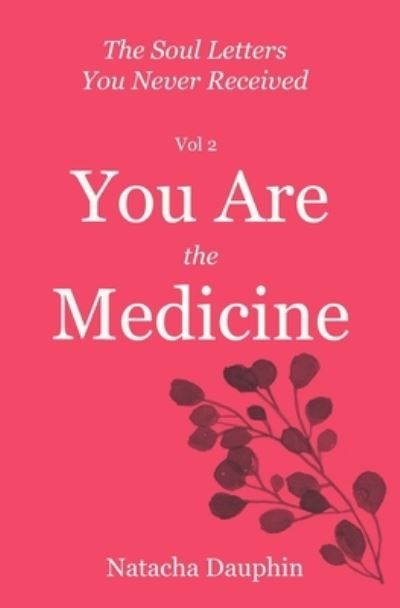 Cover for Natacha Dauphin · The Soul Letters Vol 2. You Are The Medicine - The Soul Letters You Never Received (Paperback Book) (2021)