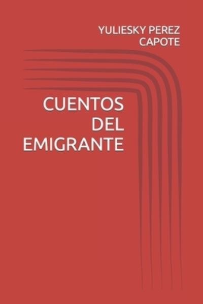 Cover for Yuliesky Perez Capote · Cuentos del Emigrante (Paperback Book) (2020)