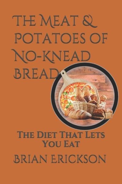 Cover for Brian Erickson · The Meat &amp; Potatoes of No-Knead Bread (Paperback Bog) (2020)
