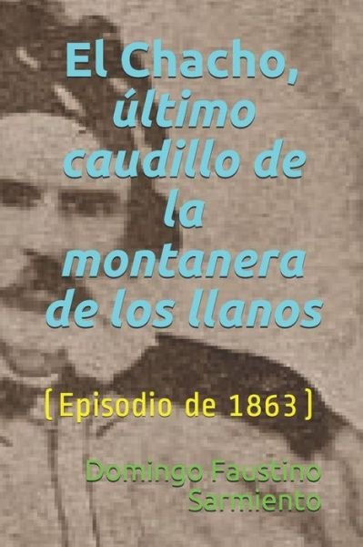 Cover for Domingo Faustino Sarmiento · El Chacho, ultimo caudillo de la montanera de los llanos (Paperback Book) (2020)