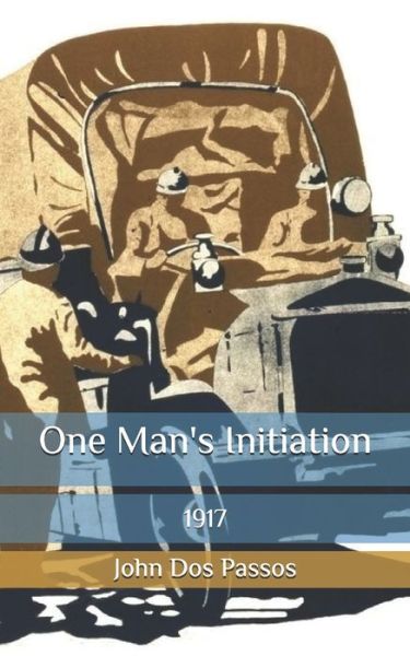 One Man's Initiation - John Dos Passos - Books - Independently Published - 9798655070370 - September 10, 2020