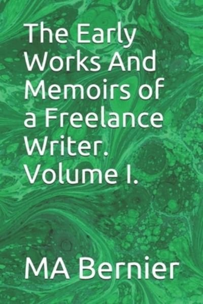 Cover for Ma Bernier · The Early Works And Memoirs of a Freelance Writer. Volume I. (Pocketbok) (2020)