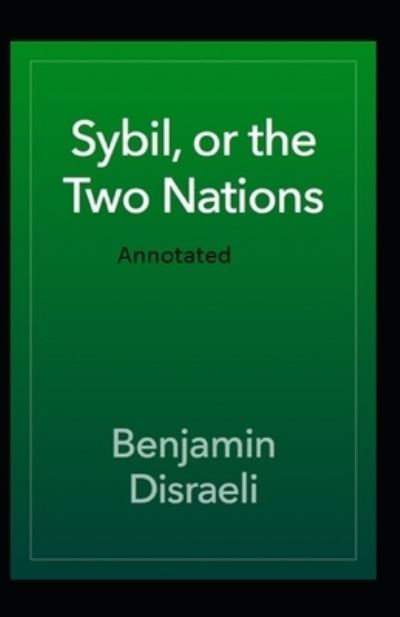 Cover for Benjamin Disraeli · Sybil or The Two Nations Annotated (Paperback Book) (2020)