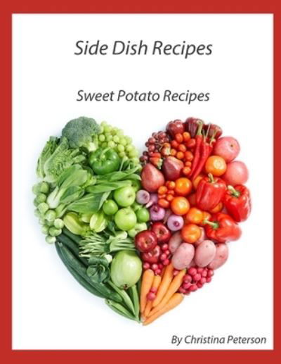 Cover for Christina Peterson · Side Dish Recipes, Sweet Potato Recipes (Paperback Bog) (2021)