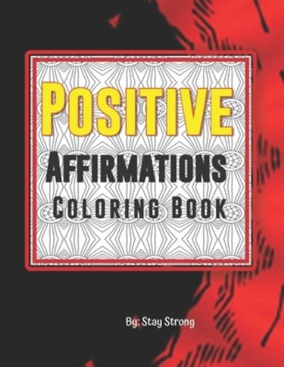 Positive Affirmations Coloring Book: Positive Affirmations,115 Pages - Stay Strong - Książki - Independently published - 9798701948370 - 29 stycznia 2021