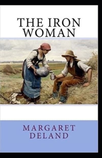 Cover for Margaret Deland · The Iron Woman Annotated (Paperback Book) (2021)