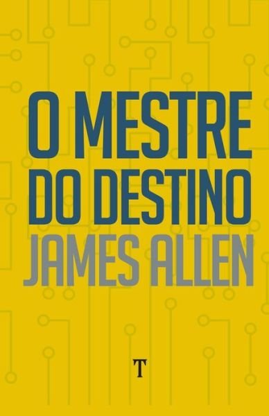 Cover for James Allen · O Mestre do Destino (Pocketbok) (2021)