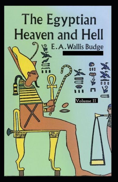 Cover for E a Wallis Budge · The Egyptian Heaven and Hell Volume II: E. A. Wallis Budge (Classics, Literature, philosophy, poetry) [Annotated] (Paperback Book) (2021)