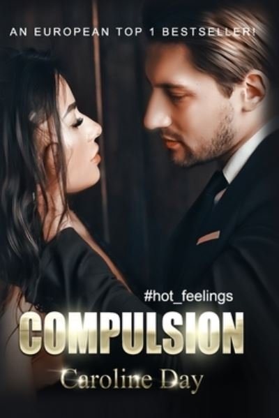 Cover for Day Caroline Day · Compulsion: A Dark Billionaire Romance (#hot_feelings) - #hot_feelings (Paperback Bog) (2021)