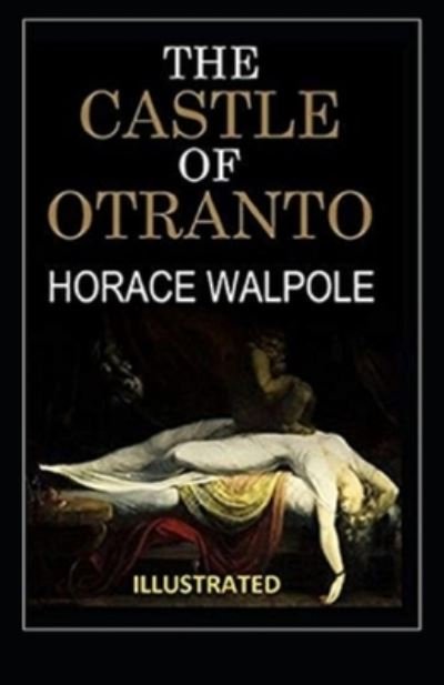 The Castle of Otranto Illustrated - Horace Walpole - Bøger - Independently Published - 9798736403370 - 11. april 2021