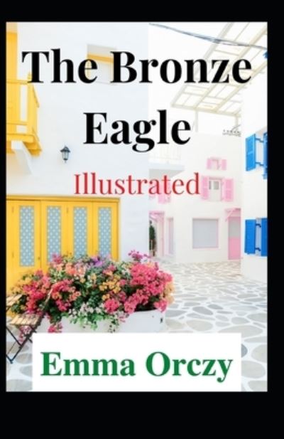 Cover for Emma Orczy · The Bronze Eagle Illustrated (Paperback Book) (2021)