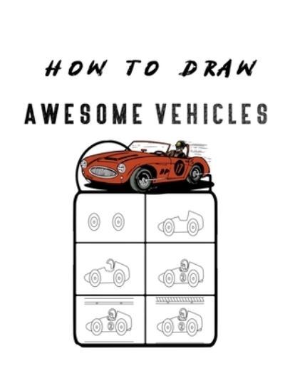 Cover for Moulin Ajr · How to Draw Awesome Vehicles: FOR KIDS, How to Draw Cars and Trucks and Other Vehicles, Learn How to Draw for Kids with Step by Step Drawing ( (Paperback Book) (2021)