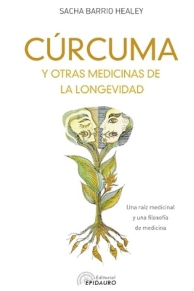 Cover for Sacha Barrio Healey · CURCUMA y otras medicinas de la longevidad: Una raiz medicinal y una filosofia de medicina (Paperback Bog) (2021)