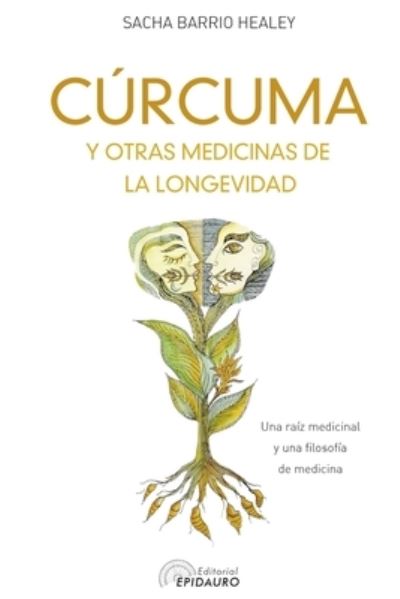 Cover for Sacha Barrio Healey · CURCUMA y otras medicinas de la longevidad: Una raiz medicinal y una filosofia de medicina (Paperback Book) (2021)