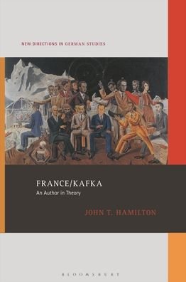 Cover for Hamilton, John T. (William R. Kenan Professor of German and Comparative Literature, Harvard University, USA) · France / Kafka: An Author in Theory - New Directions in German Studies (Paperback Book) (2023)