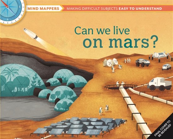 Mind Mappers: Can We Live On Mars? - Mind Mappers - Giles Sparrow - Bøger - Weldon Owen Children's Books - 9798886740370 - 29. august 2024