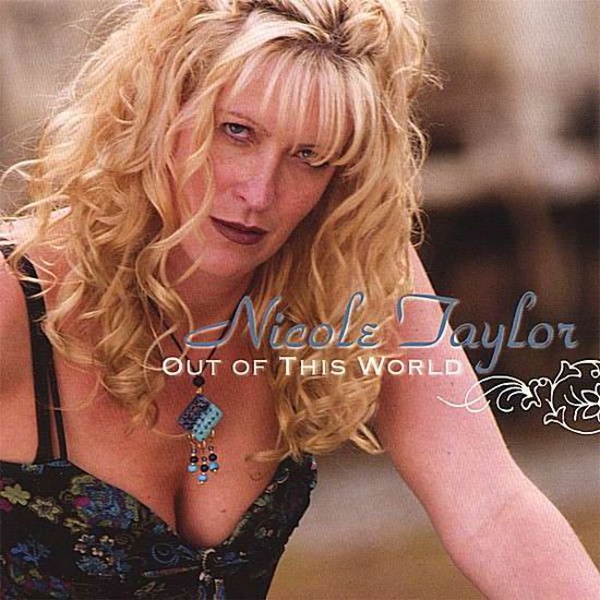 Cover for Nicole Taylor · Out of This World (CD) (2007)