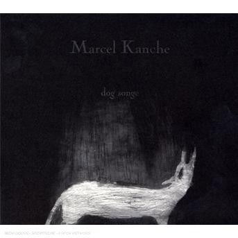 Dog Songe - Marcel Kanche - Music - BANG - 3760063730371 - July 3, 2009