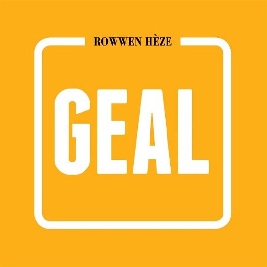 Geal - Rowwen Heze - Musiikki - HKM - 5411704720371 - perjantai 24. syyskuuta 2021
