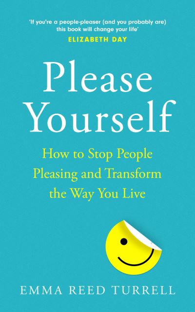 Cover for Emma Reed Turrell · Please Yourself: How to Stop People-Pleasing and Transform the Way You Live (Hardcover Book) (2021)