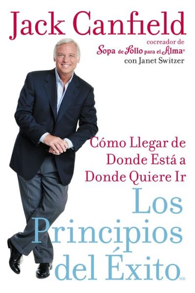 Cover for Canfield, Jack (The Foundation for Self-Esteem) · Los Principios del Exito: Como Llegar de Donde Esta A Donde Quiere Llegar (Taschenbuch) [Spanish edition] (2005)