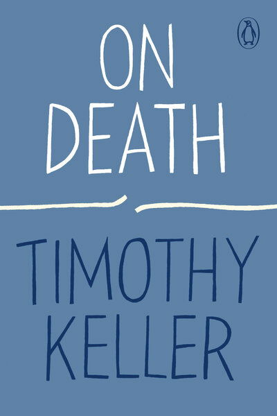 On Death - Timothy Keller - Boeken - Penguin Publishing Group - 9780143135371 - 3 maart 2020